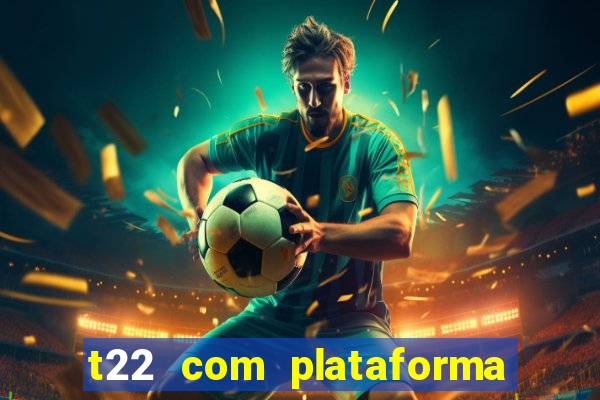 t22 com plataforma de jogos